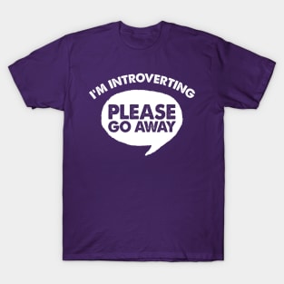 I'm Introverting - Please Go Away / Funny Slogan Design T-Shirt